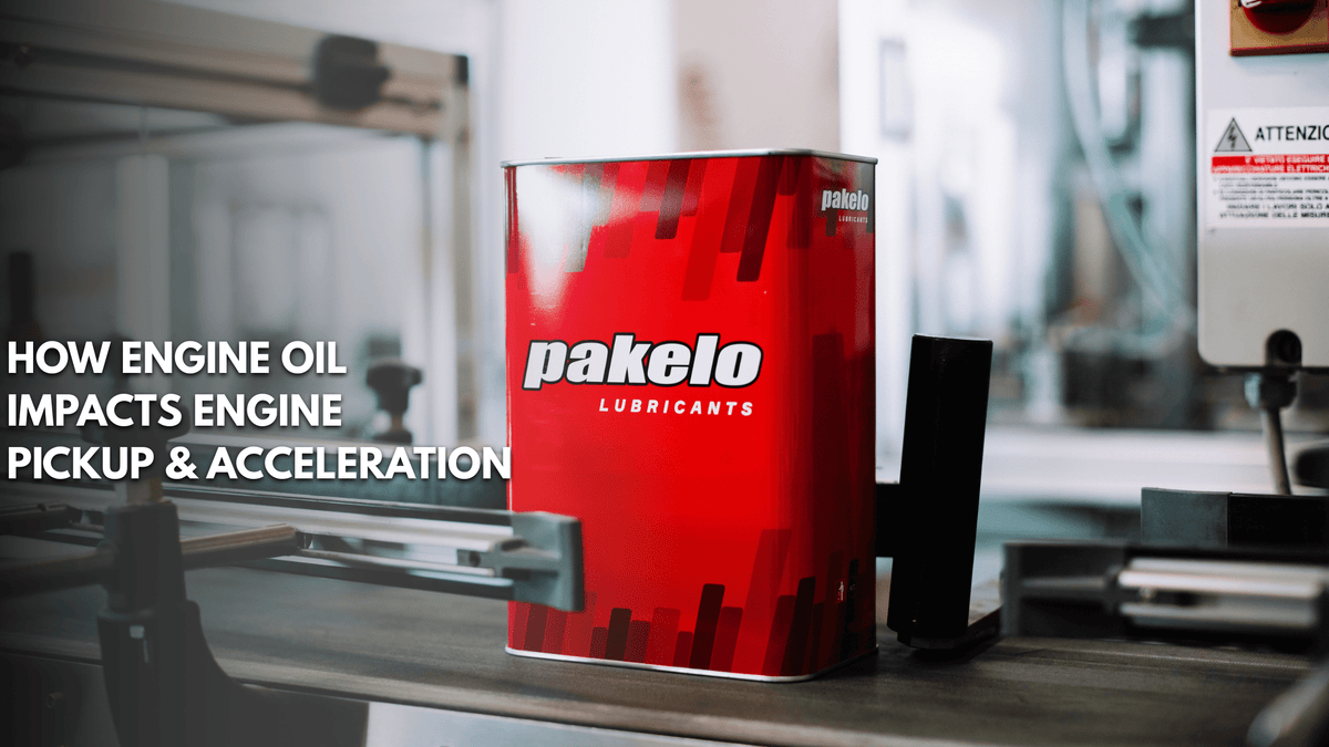 How Engine Oil Impacts Engine Pickup & Acceleration - Pakelo India Since 1930