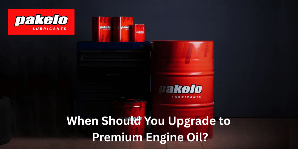 When Should You Upgrade to Premium Engine Oil? - Pakelo India Since 1930